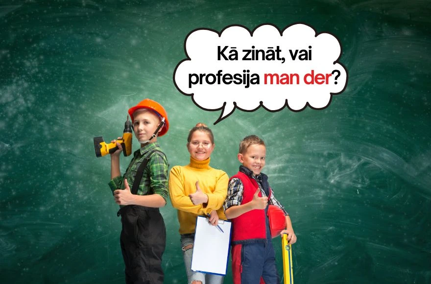 Kā saprast, vai izvēlētā profesija man tiešām patiks?