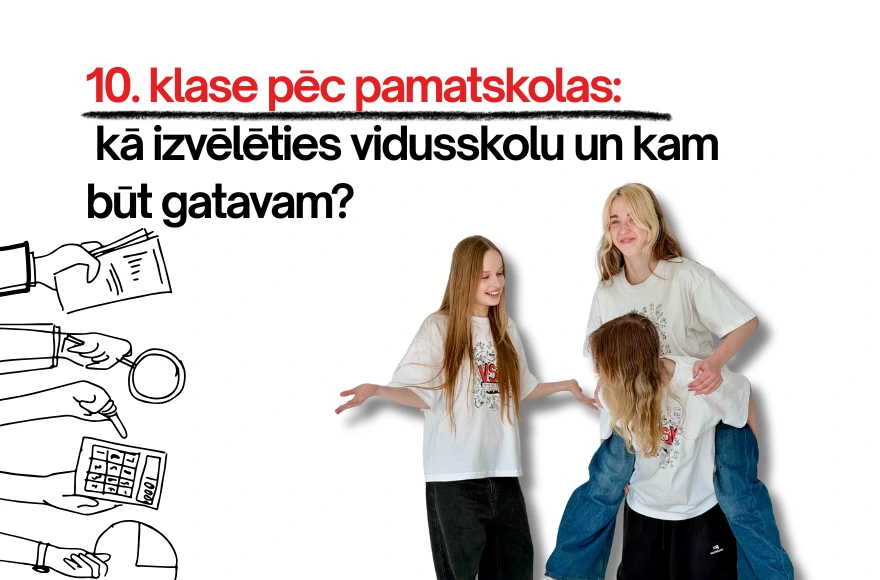 10. klase pēc pamatskolas: kā izvēlēties vidusskolu un kam būt gatavam?
